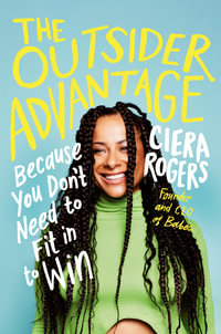 The Outsider Advantage : Because You Don't Need to Fit In to Win - Ciera Rogers