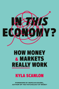 In This Economy? : How Money and Markets Really Work - Kyla Scanlan