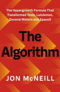 The Algorithm : The Hypergrowth Formula that Transformed Tesla, Lululemon, General Motors and SpaceX - Jon McNeill
