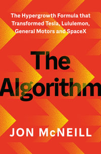The Algorithm : The Hypergrowth Formula that Transformed Tesla, Lululemon, General Motors and SpaceX - Jon McNeill