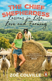 The Chief Shepherdess : Lessons in Life, Love and Farming - Zoe Colville