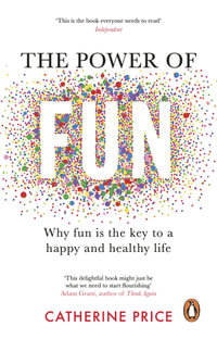The Power of Fun : Why fun is the key to a happy and healthy life - Catherine Price