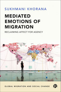 Mediated Emotions of Migration : Reclaiming Affect for Agency - Sukhmani Khorana