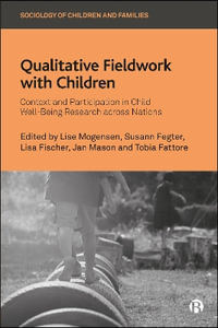 Qualitative Fieldwork with Children : Context and Participation in Child Well-Being Research across Nations - Lise Mogensen