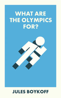 What Are the Olympics For? : What Is It For? - Jules Boykoff