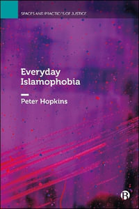 Everyday Islamophobia : Spaces and Practices of Justice - Peter Hopkins