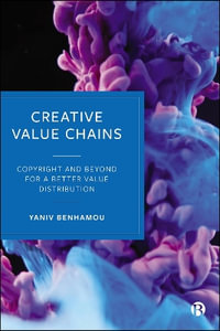 Creative Value Chains : Rethinking Value Distribution and Copyright Distributive Justice - Yaniv Benhamou
