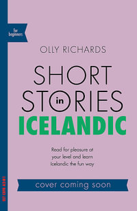 Short Stories in Icelandic for Beginners : Read for pleasure at your level, expand your vocabulary and learn Icelandic the fun way! - Olly Richards
