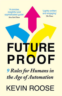 Futureproof : 9 Rules for Humans in the Age of Automation - Kevin Roose