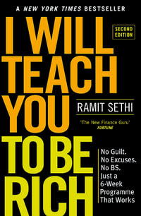 I Will Teach You To Be Rich - 2nd Edition : No Guilt, No Excuses - Just a 6-week Programme That Works - Ramit Sethi