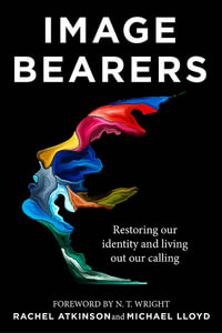 Image Bearers : Restoring our identity and living out our calling - Rachel Atkinson