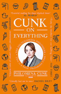 Cunk on Everything : The Encyclopedia Philomena - 'Essential reading for these slipshod times' Al Murray - Philomena Cunk