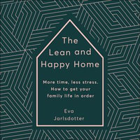 The Lean and Happy Home : More time, less stress. How to get your family life in order - Julie Maisey