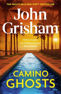 Camino Ghosts : The new thrilling novel from Sunday Times bestseller John Grisham - John Grisham