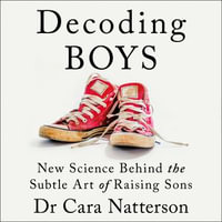Decoding Boys : New science behind the subtle art of raising sons - Dr Cara Natterson