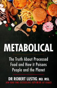 Metabolical : The truth about processed food and how it poisons people and the planet - Dr Robert Lustig