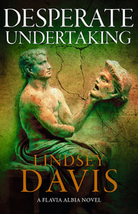 Desperate Undertaking : Flavia Albia - Lindsey Davis
