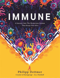 Immune : A journey into the system that keeps you alive - the book from Kurzgesagt - Philipp Dettmer