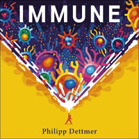 Immune : A journey into the mysterious system that keeps you alive. From Kurzgesagt - In a Nutshell - Steve Taylor