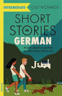 Short Stories in German for Intermediate Learners : Read for pleasure at your level, expand your vocabulary and learn German the fun way! - Olly Richards