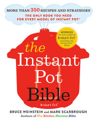 The Instant Pot Bible : Only Book You Need for Every Model of Instant Pot with 300+ recipes - Bruce Weinstein