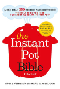 The Instant Pot Bible : Only Book You Need for Every Model of Instant Pot with 300+ recipes - Bruce Weinstein