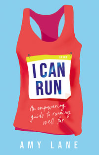 I Can Run : An Empowering Guide to Running Well Far - Amy Lane