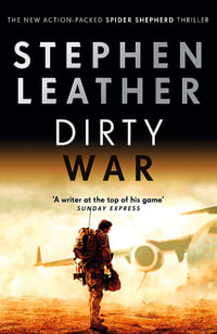 Dirty War : The 19th Spider Shepherd Thriller - Stephen Leather