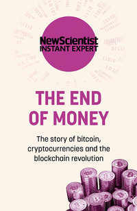 The End of Money : The story of bitcoin, cryptocurrencies and the blockchain revolution - New Scientist