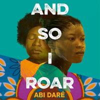 And So I Roar : The new novel from the internationally bestselling author of The Girl with the Louding Voice - Adjoa Andoh