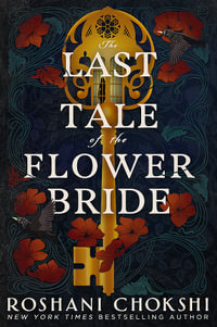 The Last Tale of the Flower Bride : the haunting, atmospheric gothic page-turner - Roshani Chokshi