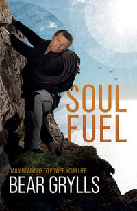 Soul Fuel : Start your day on the right foot with the world's best-known adventurer - Bear Grylls
