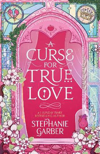 A Curse For True Love : the thrilling final book in the Once Upon a Broken Heart series - Stephanie Garber
