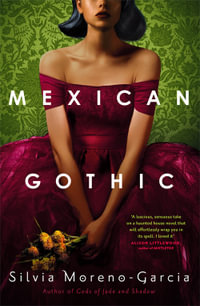 Mexican Gothic : The extraordinary international bestseller, 'a new classic of the genre' - Silvia Moreno-Garcia