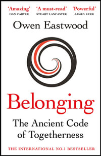 Belonging : The Ancient Code of Togetherness: The International No. 1 Bestseller - Owen Eastwood