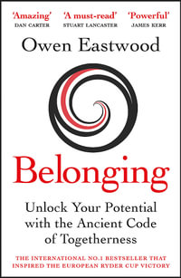 Belonging : The Ancient Code of Togetherness: The International No. 1 Bestseller - Owen Eastwood