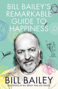Bill Bailey's Remarkable Guide to Happiness - Bill Bailey