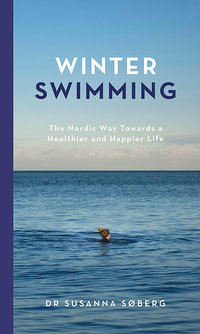 Winter Swimming : The Nordic Way Towards a Healthier and Happier Life - Susanna Søberg
