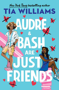 Audre & Bash Are Just Friends : a sweet, funny, electrifying story of first love and summer romance - Tia Williams