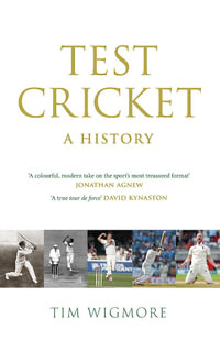 Test Cricket : A History (SUNDAY TIMES SPORTS BOOK OF THE YEAR 2025) - Tim Wigmore