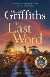 The Last Word : A twisty new mystery from the bestselling author of the Ruth Galloway Mysteries. - Elly Griffiths