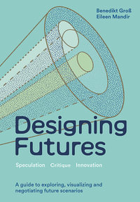 Designing Futures : Speculation, Critique, Innovation - Benedikt Gro
