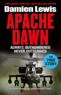 Apache Dawn : Always Outnumbered, Never Outgunned - Damien Lewis