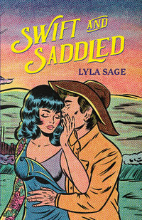 Swift and Saddled : Rebel Blue Ranch: Book 2 - Lyla Sage