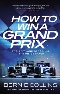 How to Win a Grand Prix : From Pit Lane to Podium - the Inside Track - Bernie Collins