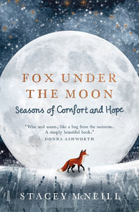 Fox Under the Moon : Seasons of Comfort and Hope - Stacey McNeill