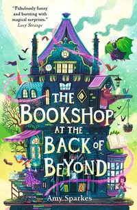 The Bookshop at the Back of Beyond : Magic and mayhem combine in the third book in the middle grade fantasy adventure series - perfect for readers age 8, 9, 10, 11 - Amy Sparkes