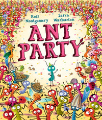 Ant Party : A funny bug-filled picture book of community, friendship and surprises by the bestselling author of I AM REBEL, Waterstones Children's Book of the Year - Ross Montgomery