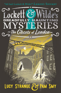 Lockett & Wilde: The Ghosts of London : The young ghost detectives are back! Find the clues to solve the spooky but cosy mystery, for readers aged 9, 10, 11, 12 - Lucy Strange