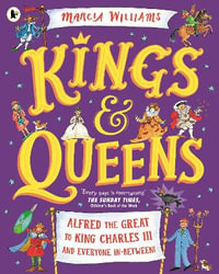 Kings and Queens: Alfred the Great to King Charles III and Everyone In-Between! : Comic-strip stories and entertaining history from an award-winning author-illustrator - Marcia Williams